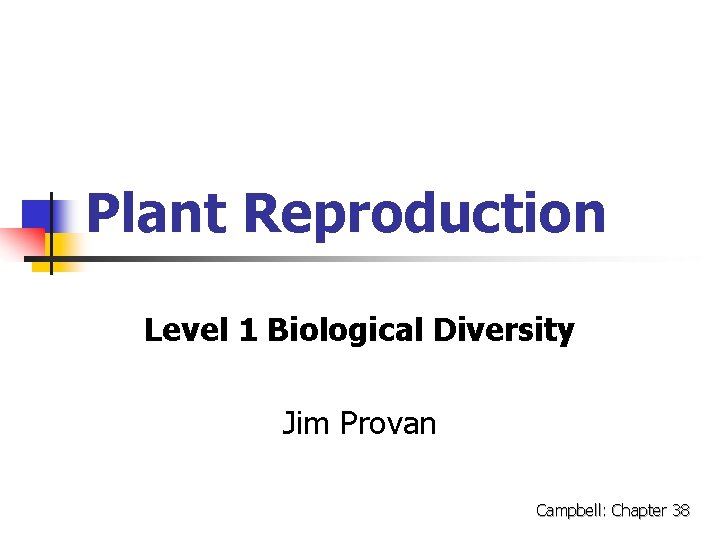 Plant Reproduction Level 1 Biological Diversity Jim Provan Campbell: Chapter 38 