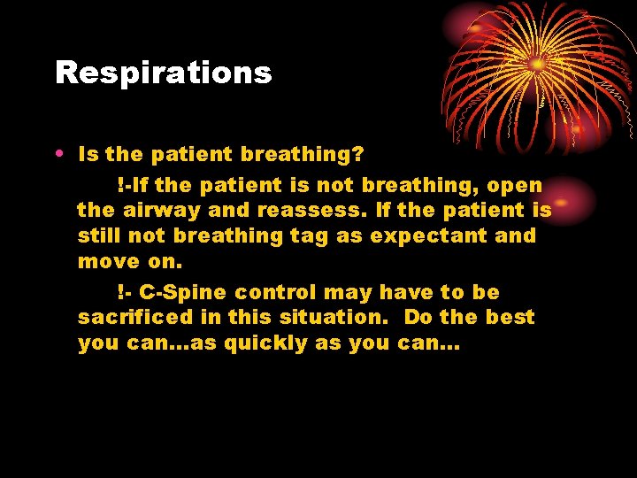 Respirations • Is the patient breathing? !-If the patient is not breathing, open the