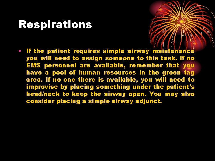 Respirations • If the patient requires simple airway maintenance you will need to assign