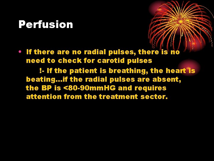 Perfusion • If there are no radial pulses, there is no need to check