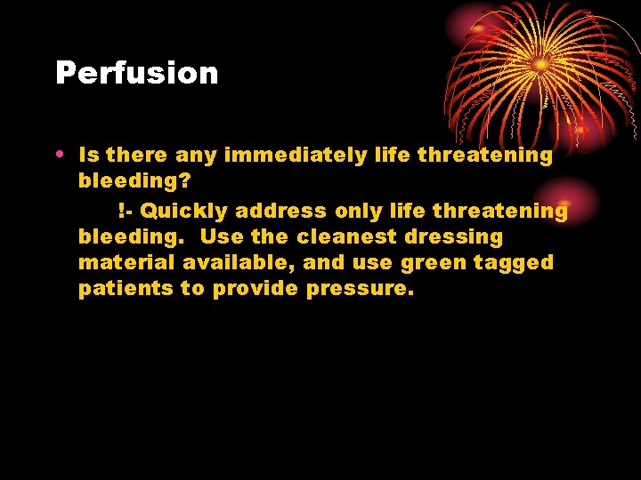 Perfusion • Is there any immediately life threatening bleeding? !- Quickly address only life