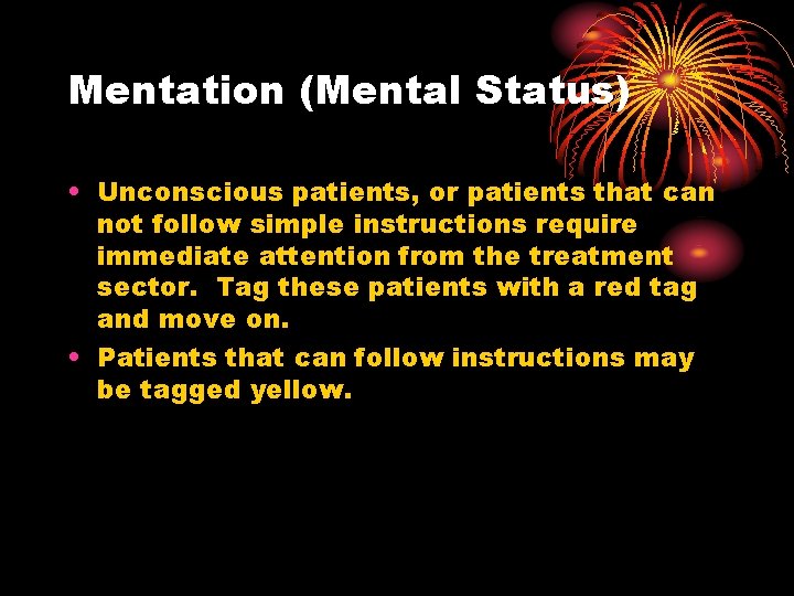 Mentation (Mental Status) • Unconscious patients, or patients that can not follow simple instructions