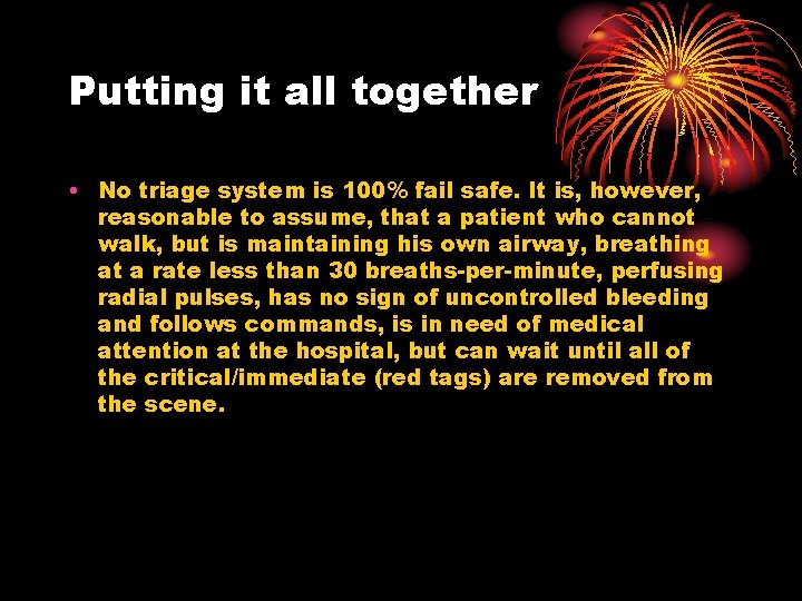 Putting it all together • No triage system is 100% fail safe. It is,