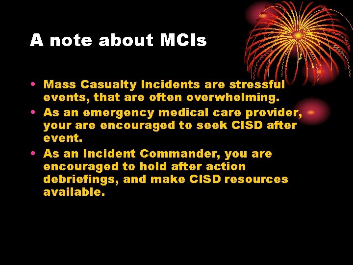 A note about MCIs • Mass Casualty Incidents are stressful events, that are often