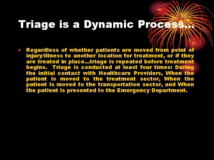 Triage is a Dynamic Process… • Regardless of whether patients are moved from point