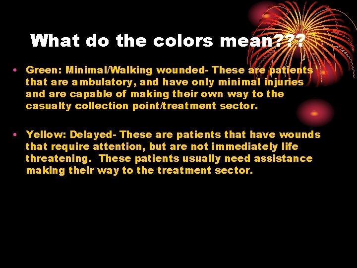 What do the colors mean? ? ? • Green: Minimal/Walking wounded- These are patients