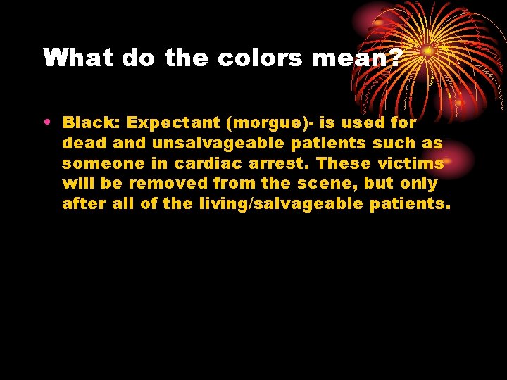 What do the colors mean? • Black: Expectant (morgue)- is used for dead and