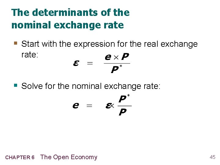 The determinants of the nominal exchange rate § Start with the expression for the