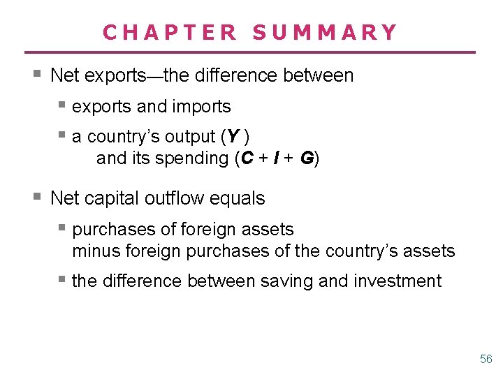 CHAPTER SUMMARY § Net exports—the difference between § exports and imports § a country’s