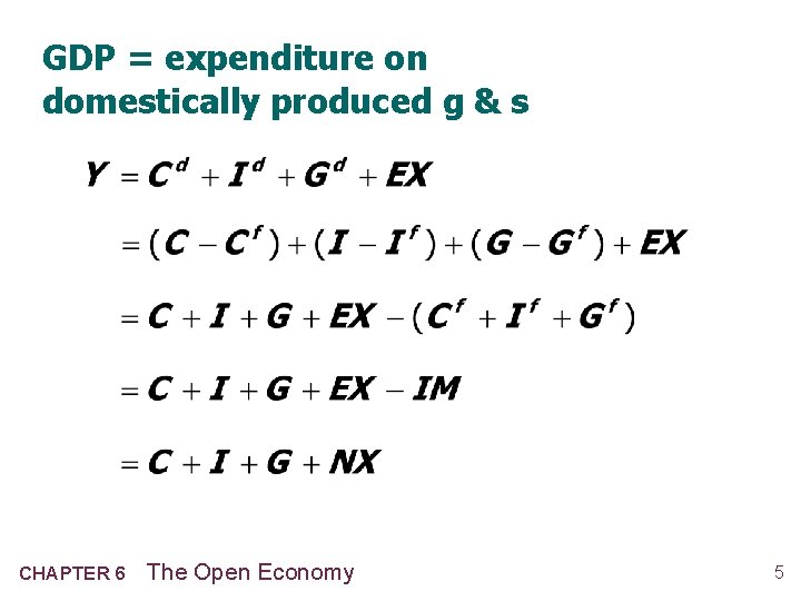 GDP = expenditure on domestically produced g & s CHAPTER 6 The Open Economy