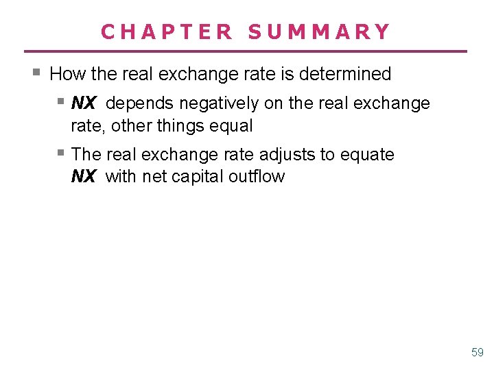 CHAPTER SUMMARY § How the real exchange rate is determined § NX depends negatively