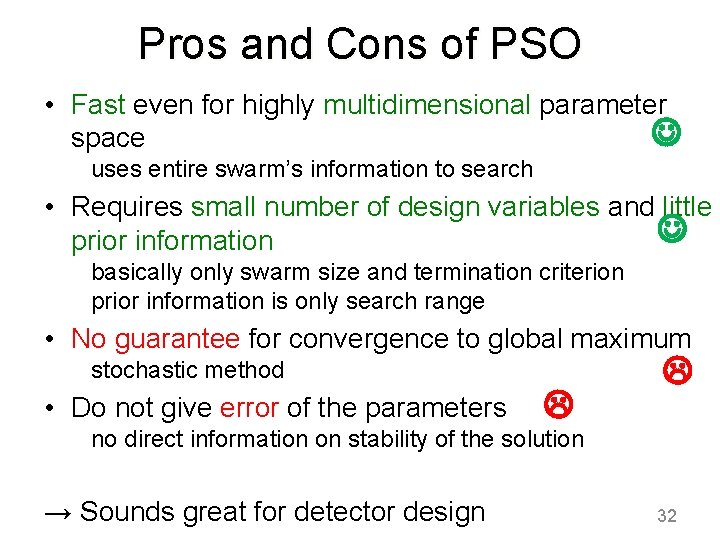 Pros and Cons of PSO • Fast even for highly multidimensional parameter space uses