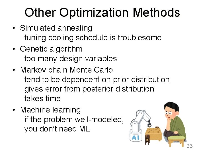 Other Optimization Methods • Simulated annealing tuning cooling schedule is troublesome • Genetic algorithm