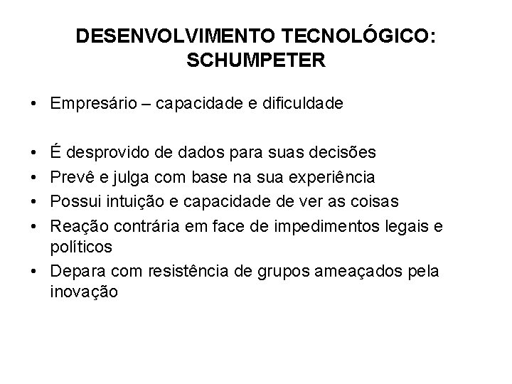 DESENVOLVIMENTO TECNOLÓGICO: SCHUMPETER • Empresário – capacidade e dificuldade • • É desprovido de