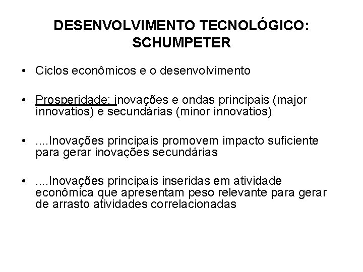 DESENVOLVIMENTO TECNOLÓGICO: SCHUMPETER • Ciclos econômicos e o desenvolvimento • Prosperidade: inovações e ondas