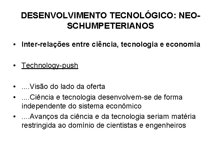 DESENVOLVIMENTO TECNOLÓGICO: NEOSCHUMPETERIANOS • Inter-relações entre ciência, tecnologia e economia • Technology-push • .