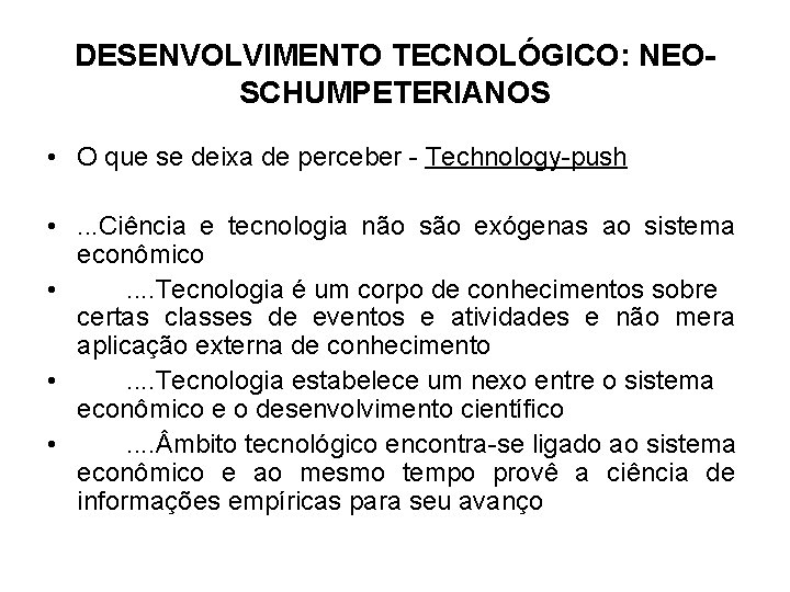 DESENVOLVIMENTO TECNOLÓGICO: NEOSCHUMPETERIANOS • O que se deixa de perceber - Technology-push • .