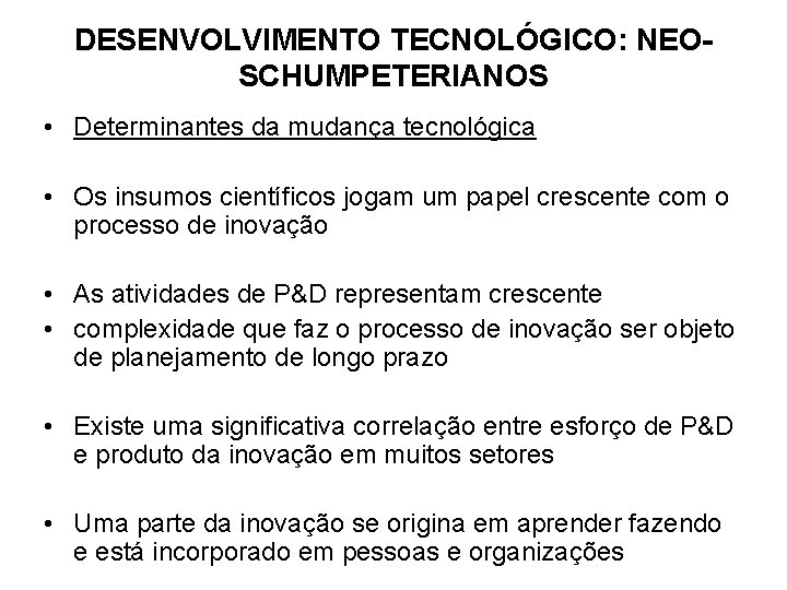 DESENVOLVIMENTO TECNOLÓGICO: NEOSCHUMPETERIANOS • Determinantes da mudança tecnológica • Os insumos científicos jogam um