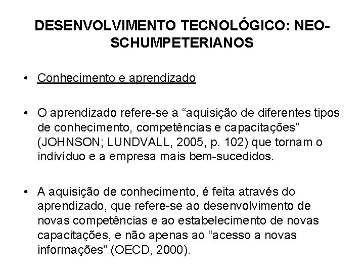 DESENVOLVIMENTO TECNOLÓGICO: NEOSCHUMPETERIANOS • Conhecimento e aprendizado • O aprendizado refere-se a “aquisição de