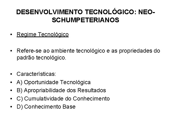 DESENVOLVIMENTO TECNOLÓGICO: NEOSCHUMPETERIANOS • Regime Tecnológico • Refere-se ao ambiente tecnológico e as propriedades