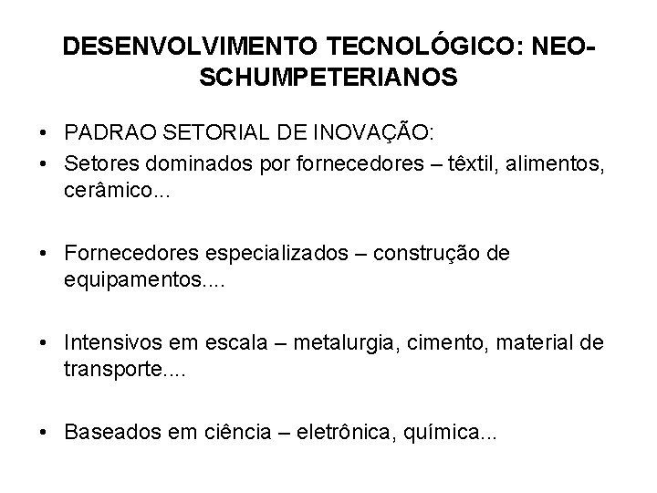 DESENVOLVIMENTO TECNOLÓGICO: NEOSCHUMPETERIANOS • PADRAO SETORIAL DE INOVAÇÃO: • Setores dominados por fornecedores –