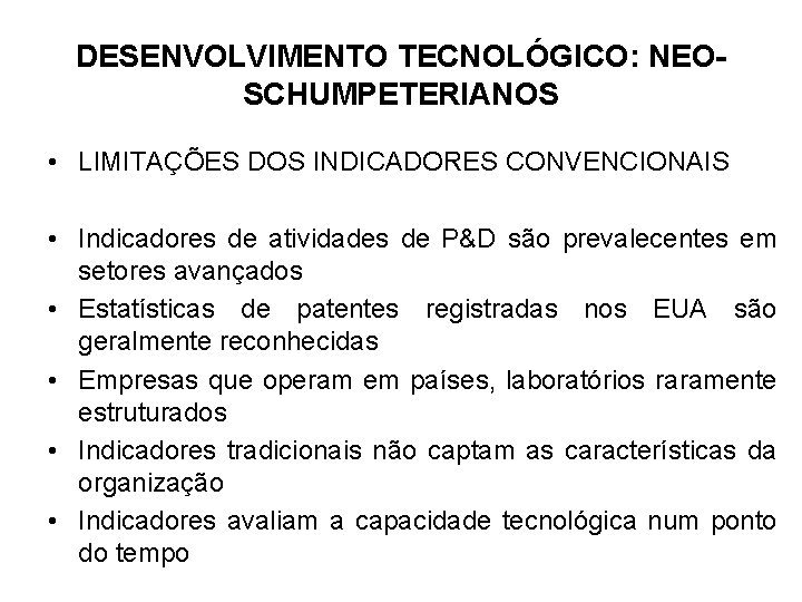 DESENVOLVIMENTO TECNOLÓGICO: NEOSCHUMPETERIANOS • LIMITAÇÕES DOS INDICADORES CONVENCIONAIS • Indicadores de atividades de P&D