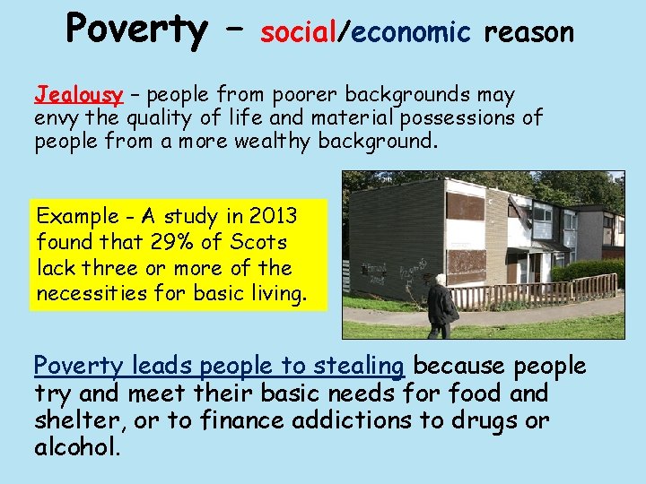 Poverty – social/economic reason Jealousy – people from poorer backgrounds may envy the quality