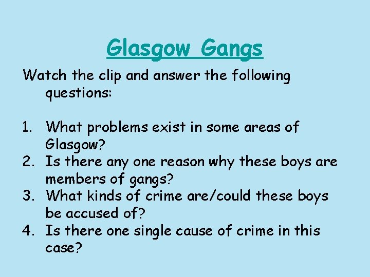 Glasgow Gangs Watch the clip and answer the following questions: 1. What problems exist