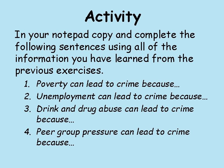 Activity In your notepad copy and complete the following sentences using all of the