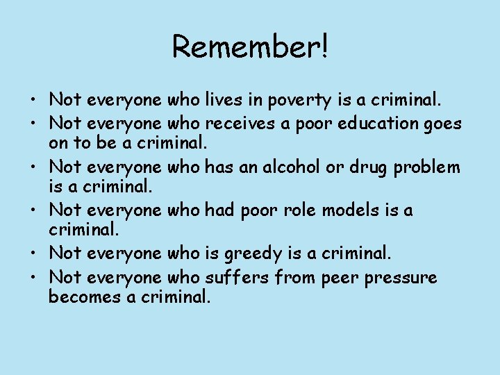 Remember! • Not everyone who lives in poverty is a criminal. • Not everyone