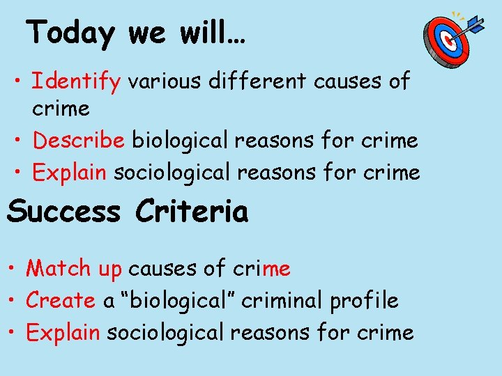 Today we will… • Identify various different causes of crime • Describe biological reasons
