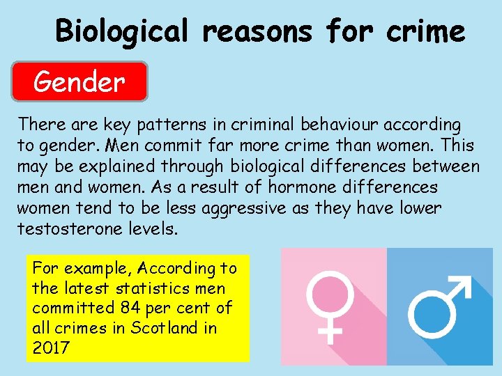 Biological reasons for crime Gender There are key patterns in criminal behaviour according to