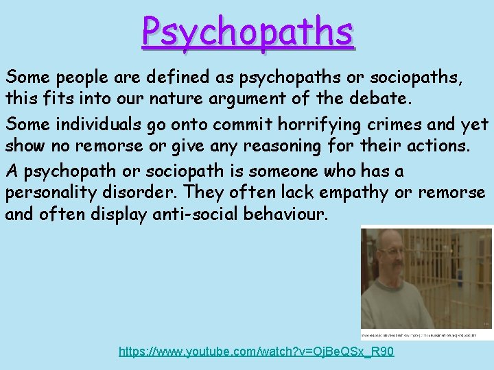 Psychopaths Some people are defined as psychopaths or sociopaths, this fits into our nature