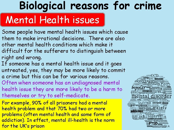 Biological reasons for crime Mental Health issues Some people have mental health issues which