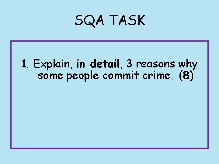 SQA TASK 1. Explain, in detail, 3 reasons why some people commit crime. (8)