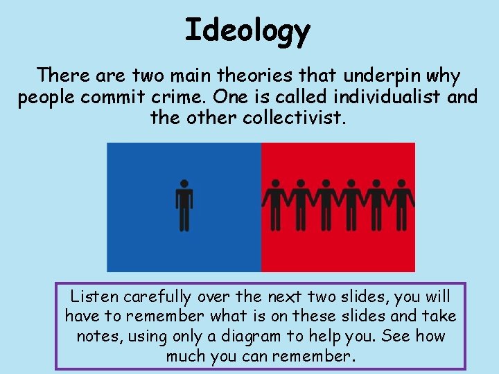 Ideology There are two main theories that underpin why people commit crime. One is