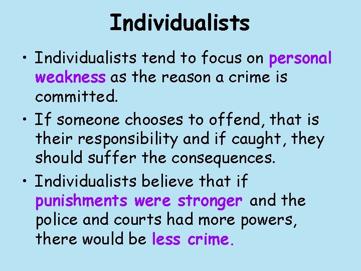 Individualists • Individualists tend to focus on personal weakness as the reason a crime