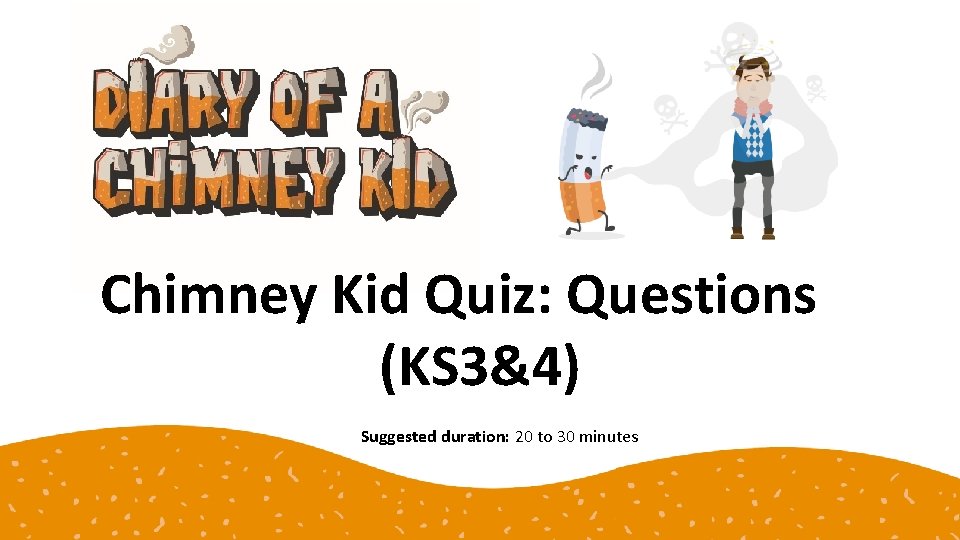 Chimney Kid Quiz: Questions (KS 3&4) Suggested duration: 20 to 30 minutes 