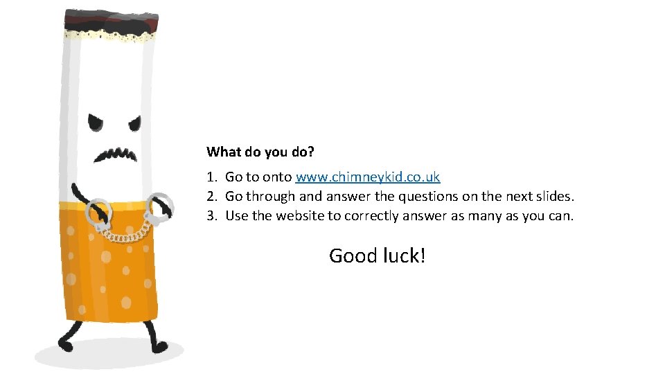  What do you do? 1. Go to onto www. chimneykid. co. uk 2.