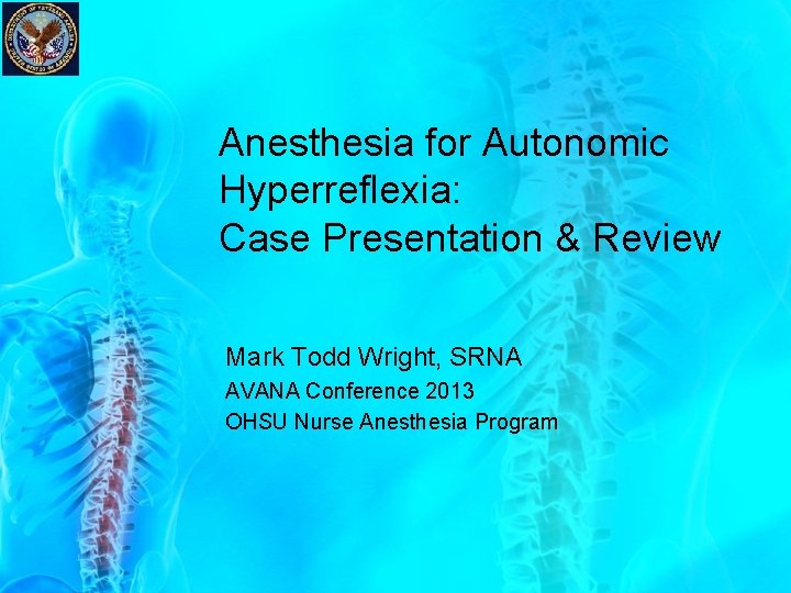Anesthesia for Autonomic Hyperreflexia: Case Presentation & Review Mark Todd Wright, SRNA AVANA Conference Anesthesia for Autonomic Hyperreflexia: Case Presentation & Review Mark Todd Wright, SRNA AVANA Conference