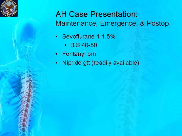 AH Case Presentation: Maintenance, Emergence, & Postop • Sevoflurane 1 -1. 5% • BIS AH Case Presentation: Maintenance, Emergence, & Postop • Sevoflurane 1 -1. 5% • BIS