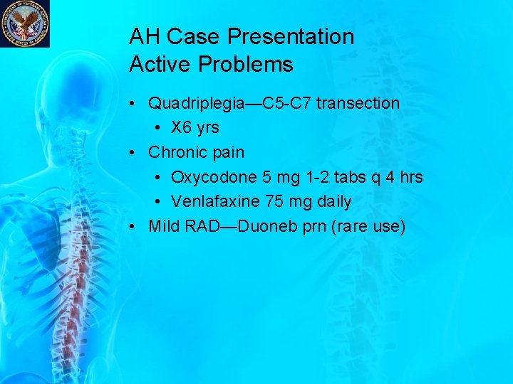 AH Case Presentation Active Problems • Quadriplegia—C 5 -C 7 transection • X 6 AH Case Presentation Active Problems • Quadriplegia—C 5 -C 7 transection • X 6