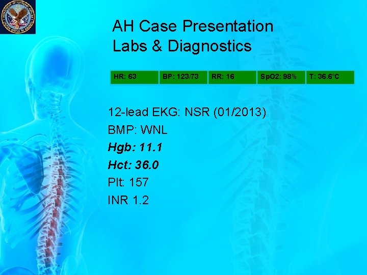 AH Case Presentation Labs & Diagnostics HR: 63 BP: 123/73 RR: 16 Sp. O AH Case Presentation Labs & Diagnostics HR: 63 BP: 123/73 RR: 16 Sp. O