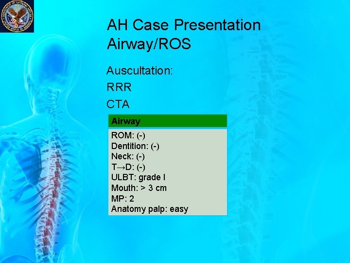 AH Case Presentation Airway/ROS Auscultation: RRR CTA Airway ROM: (-) Dentition: (-) Neck: (-) AH Case Presentation Airway/ROS Auscultation: RRR CTA Airway ROM: (-) Dentition: (-) Neck: (-)