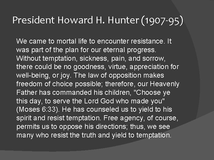 President Howard H. Hunter (1907 -95) We came to mortal life to encounter resistance.