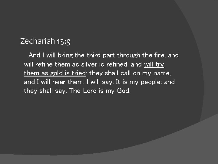 Zechariah 13: 9 And I will bring the third part through the fire, and