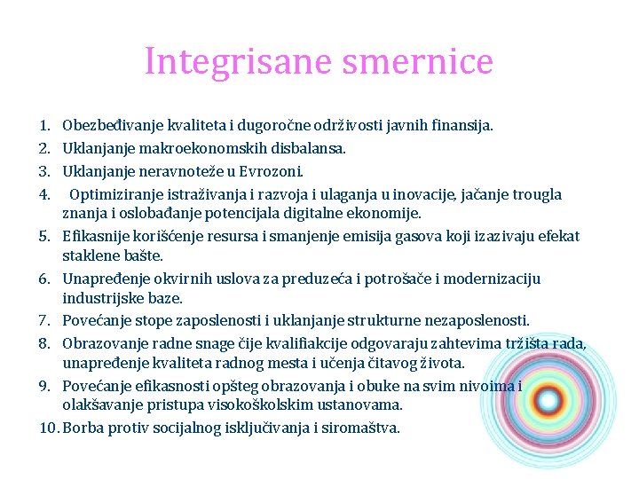 Integrisane smernice 1. Obezbeđivanje kvaliteta i dugoročne održivosti javnih finansija. 2. Uklanjanje makroekonomskih disbalansa.