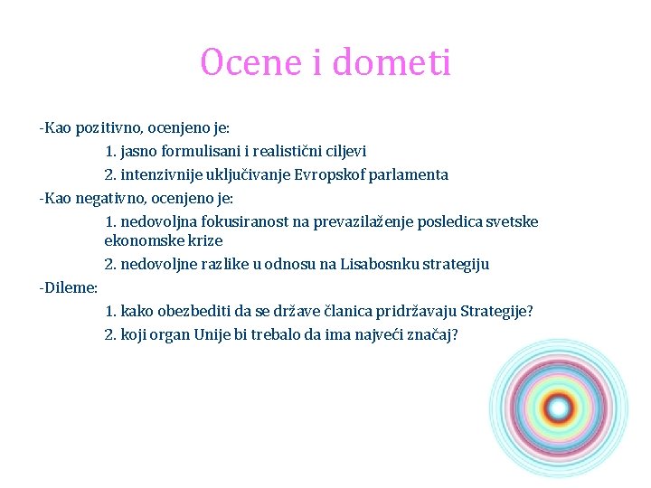 Ocene i dometi -Kao pozitivno, ocenjeno je: 1. jasno formulisani i realistični ciljevi 2.