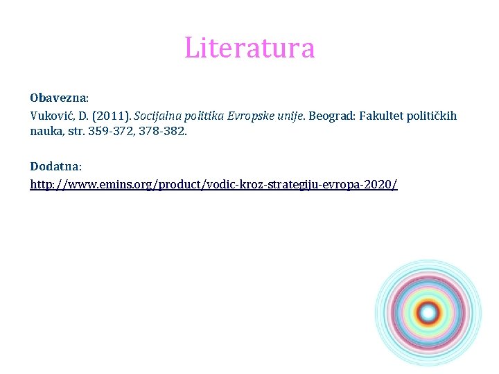 Literatura Obavezna: Vuković, D. (2011). Socijalna politika Evropske unije. Beograd: Fakultet političkih nauka, str.