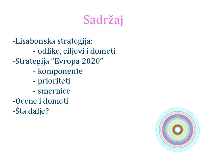 Sadržaj -Lisabonska strategija: - odlike, ciljevi i dometi -Strategija “Evropa 2020” - komponente -